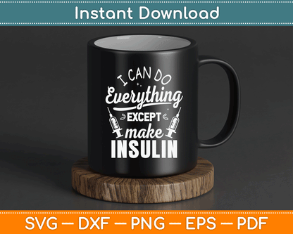 I Can Do Everything Except Make Insulin Diabetic Diabetes SVG Digital Cutting File
