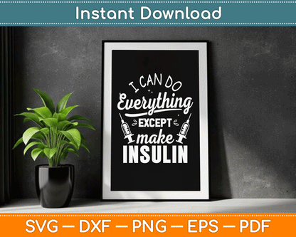 I Can Do Everything Except Make Insulin Diabetic Diabetes SVG Digital Cutting File