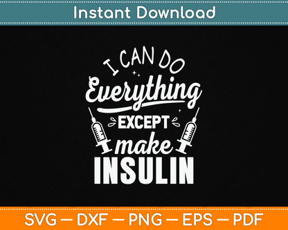 I Can Do Everything Except Make Insulin Diabetic Diabetes SVG Digital Cutting File
