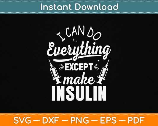 I Can Do Everything Except Make Insulin Diabetic Diabetes SVG Digital Cutting File
