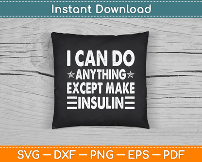 I Can Do Anything Except Make Insulin Funny Diabetic SVG Digital Cutting File