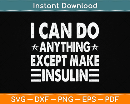I Can Do Anything Except Make Insulin Funny Diabetic SVG Digital Cutting File