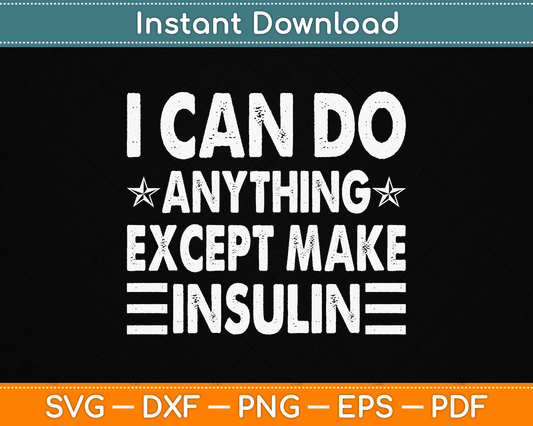 I Can Do Anything Except Make Insulin Funny Diabetic SVG Digital Cutting File
