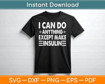 I Can Do Anything Except Make Insulin Funny Diabetic SVG Digital Cutting File