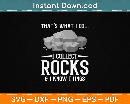 I Collect Rocks And I Know Things Funny Rock Collector SVG PNG Digital Download for Geode Hunter Shirt
