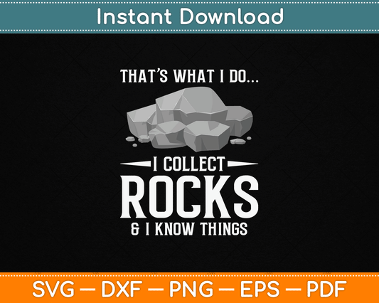 I Collect Rocks And I Know Things Funny Rock Collector SVG PNG Digital Download for Geode Hunter Shirt