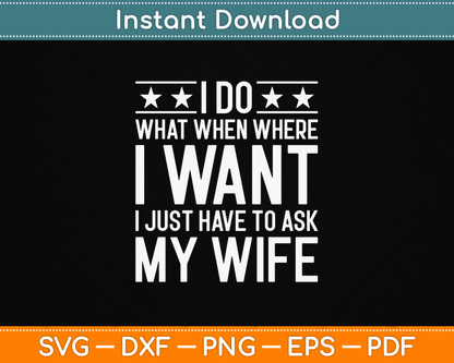 I Do What I Want I Just Have To Ask My Wife SVG design for funny husband humor