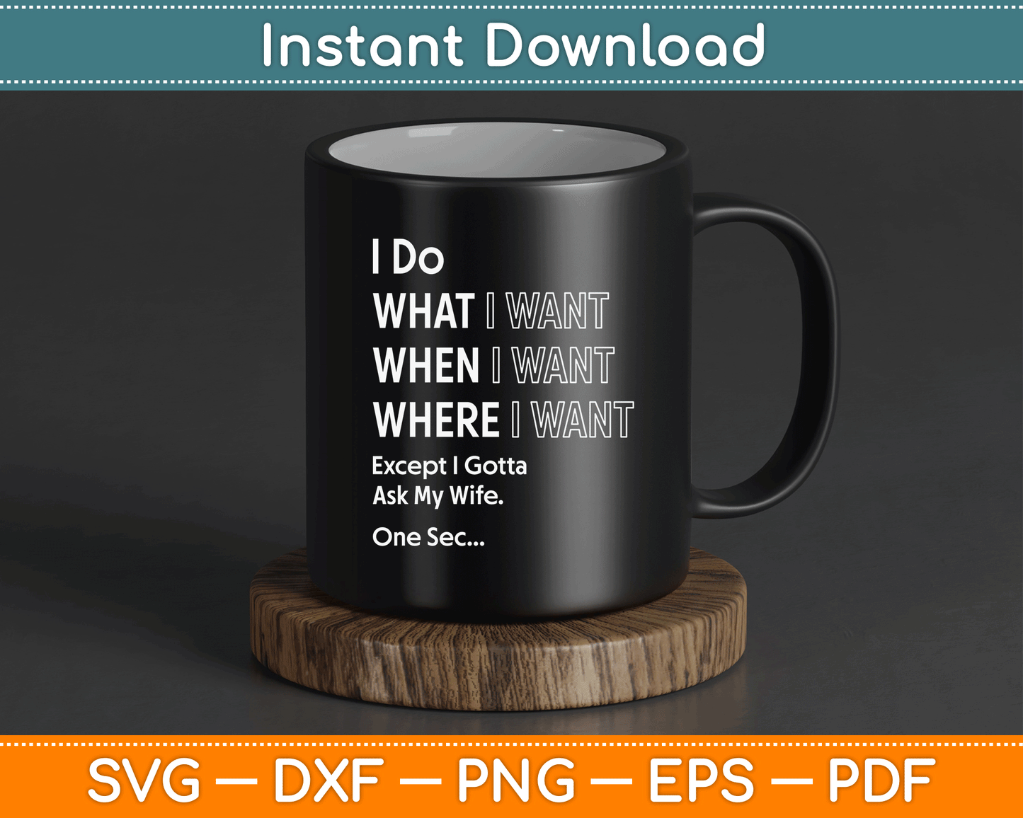 I Do What When I Want Except I Gotta Ask My Wife SVG Digital Cutting File