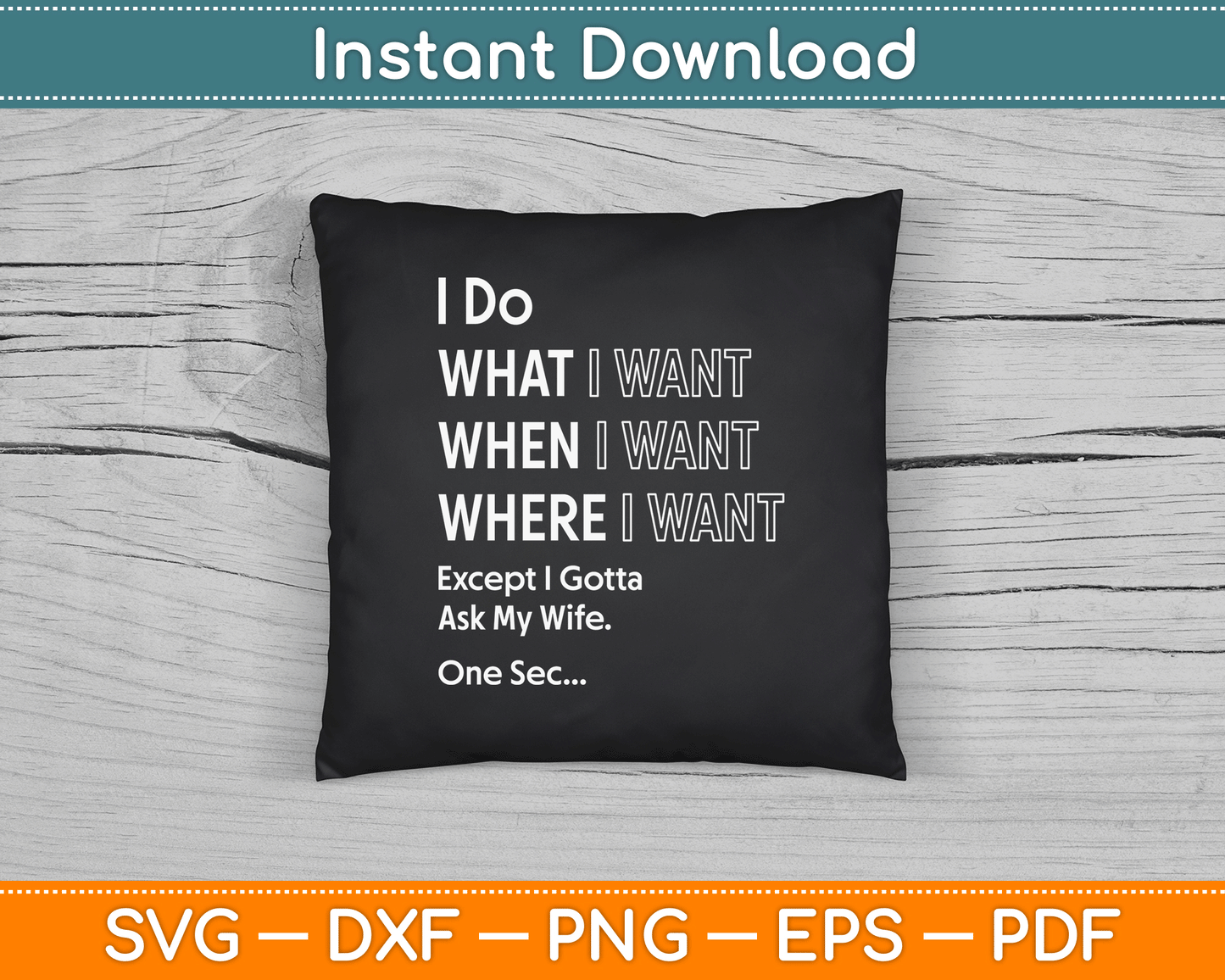 I Do What When I Want Except I Gotta Ask My Wife SVG Digital Cutting File