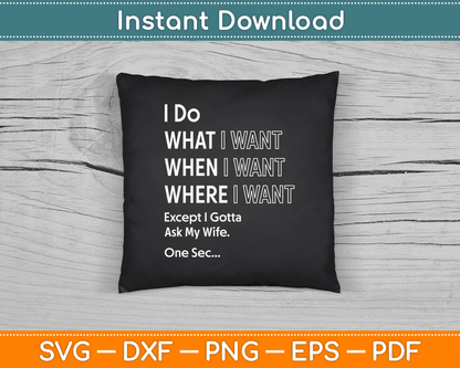 I Do What When I Want Except I Gotta Ask My Wife SVG Digital Cutting File