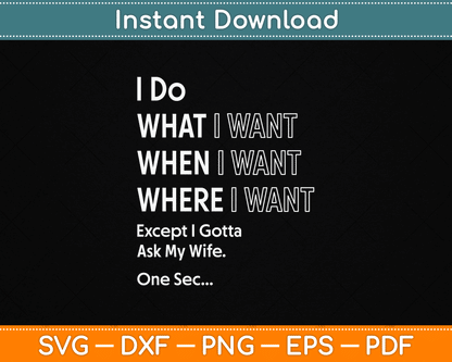 I Do What When I Want Except I Gotta Ask My Wife SVG File