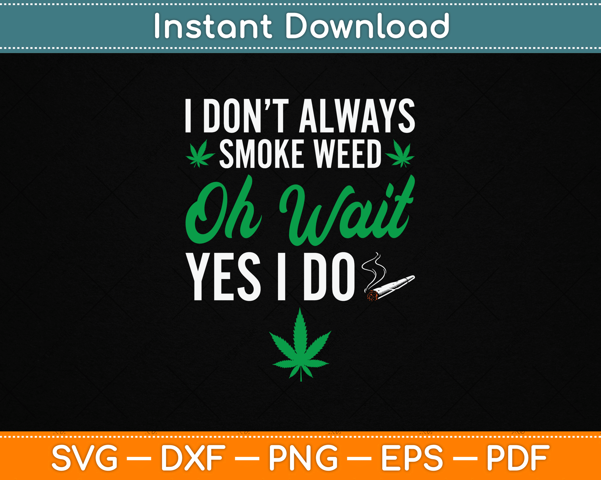 I Don’t Always Smoke Weed Oh Wait Yes I Do Funny SVG Digital Cutting File