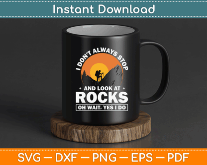 I Don’t Always Stop And Look At Rocks Wait Yes I Do Geology SVG Digital Cutting File
