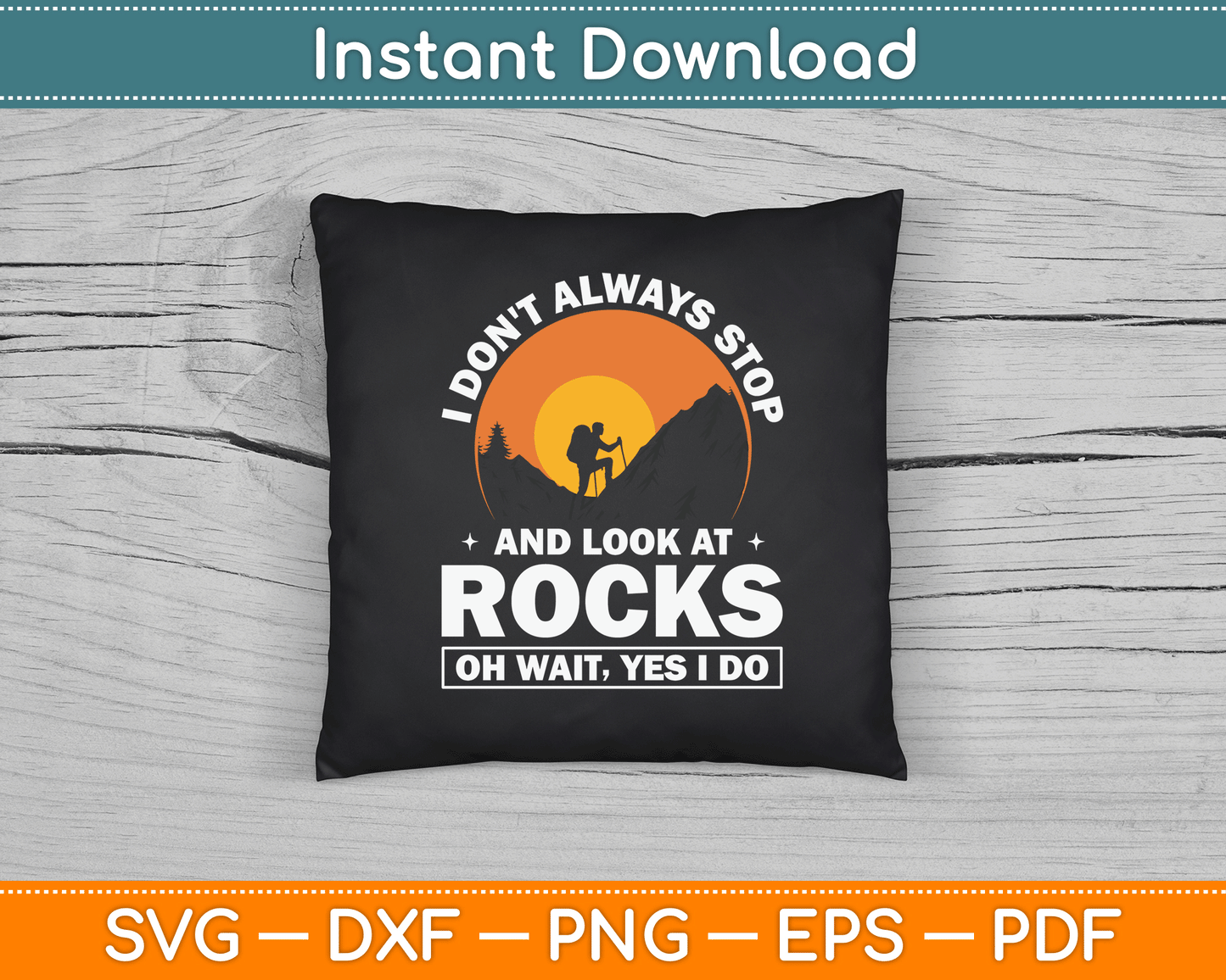 I Don’t Always Stop And Look At Rocks Wait Yes I Do Geology SVG Digital Cutting File