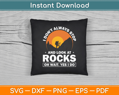 I Don’t Always Stop And Look At Rocks Wait Yes I Do Geology SVG Digital Cutting File