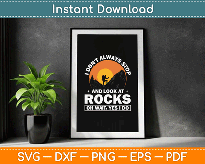 I Don’t Always Stop And Look At Rocks Wait Yes I Do Geology SVG Digital Cutting File