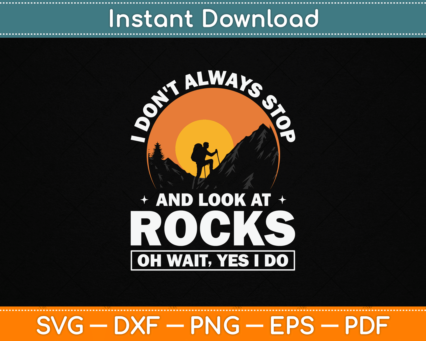 Funny geology SVG design with quote I Don’t Always Stop And Look At Rocks Wait Yes I Do for rock collectors and geologists