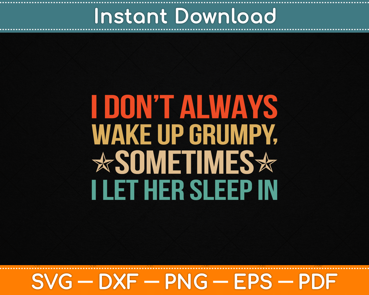 I Don't Always Wake Up Grumpy SVG design for funny husband humor and men's gifts