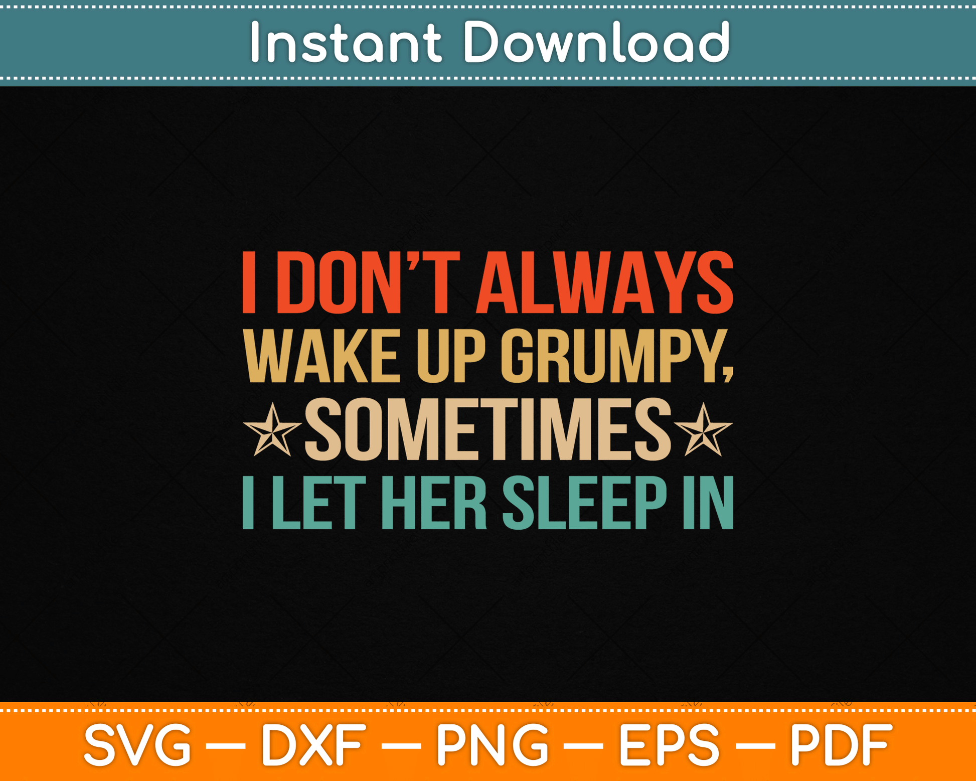 I Don't Always Wake Up Grumpy SVG design for funny husband humor and men's gifts