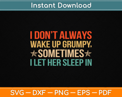 I Don't Always Wake Up Grumpy SVG design for funny husband humor and men's gifts