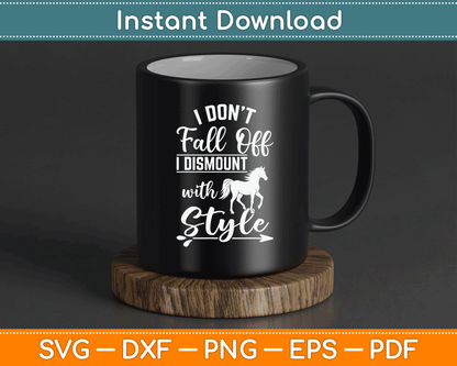 I Don't Fall Off I Dismount With Style Funny Horse SVG Digital Cutting File