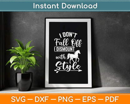 I Don't Fall Off I Dismount With Style Funny Horse SVG Digital Cutting File