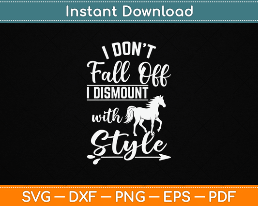 I Don't Fall Off I Dismount With Style Funny Horse SVG Digital Cutting File