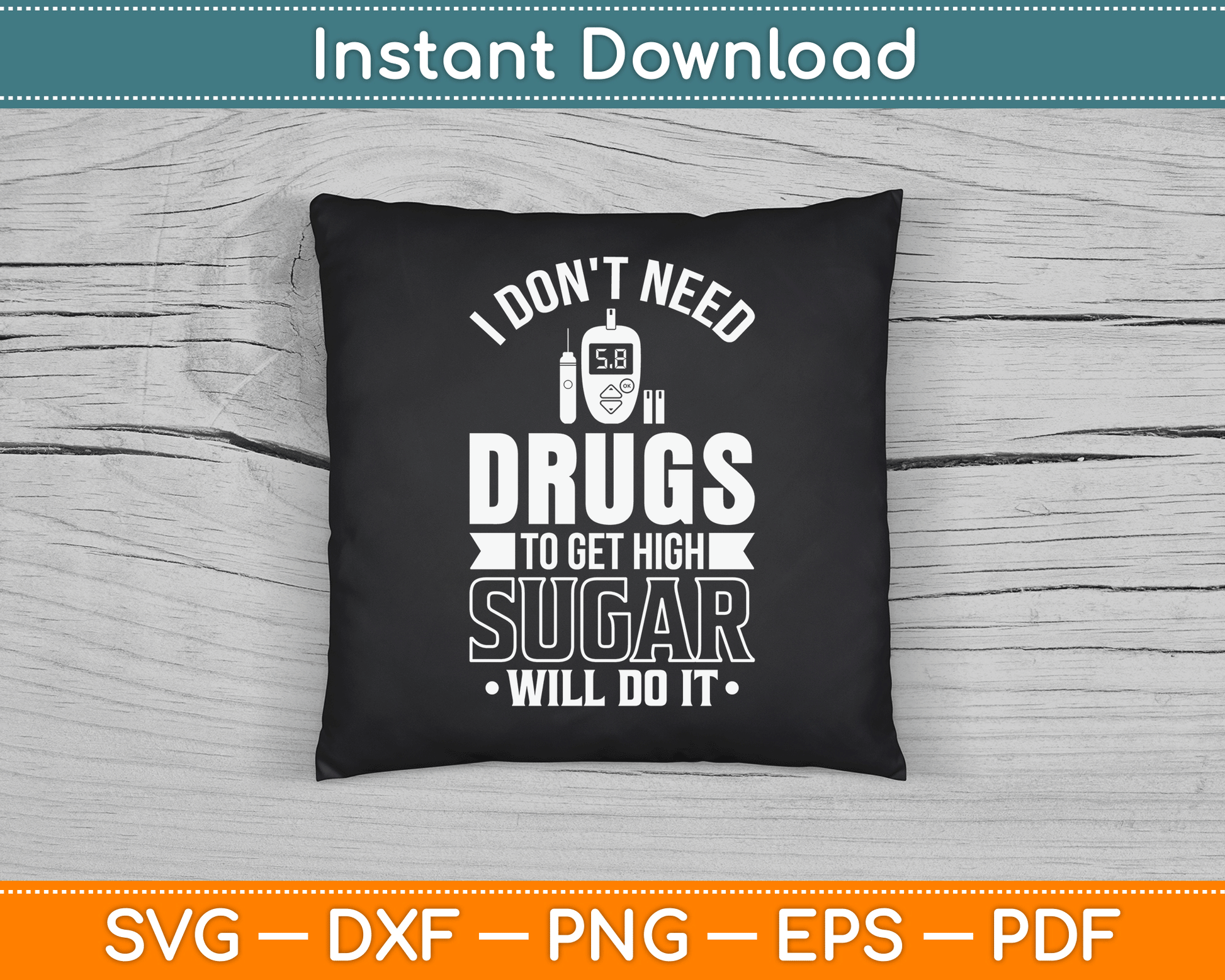 I Don't Need Drugs To Get High Sugar Diabetician Diabetes SVG Digital Cutting File