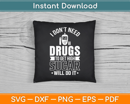 I Don't Need Drugs To Get High Sugar Diabetician Diabetes SVG Digital Cutting File