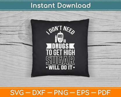 I Don't Need Drugs To Get High Sugar Diabetician Diabetes SVG Digital Cutting File