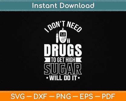 I Don't Need Drugs To Get High Sugar Diabetician Diabetes SVG Digital Cutting File