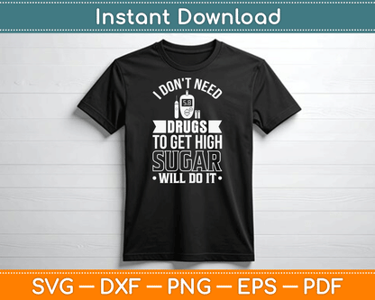 I Don't Need Drugs To Get High Sugar Diabetician Diabetes SVG Digital Cutting File