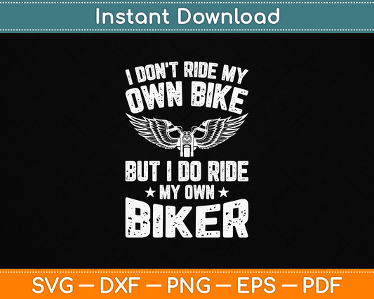 Funny biker SVG design with I Don't Ride My Own Bike But I Do Ride My Own Biker quote for girlfriend biker shirts