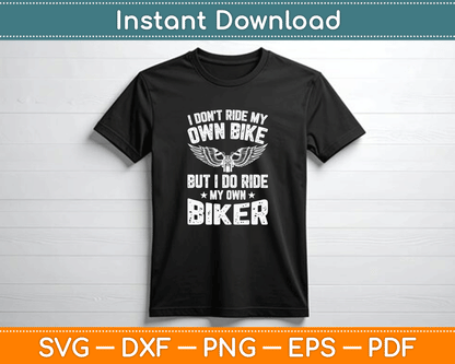 I Don't Ride My Own Bike But I Do Ride My Own Biker SVG file for motorcycle couple apparel and vinyl decals