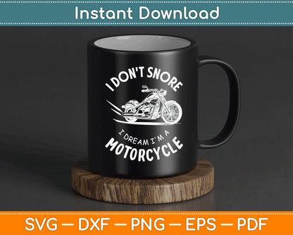 I Don't Snore I Dream I'm A Motorcycle SVG PNG Digital Cutting File