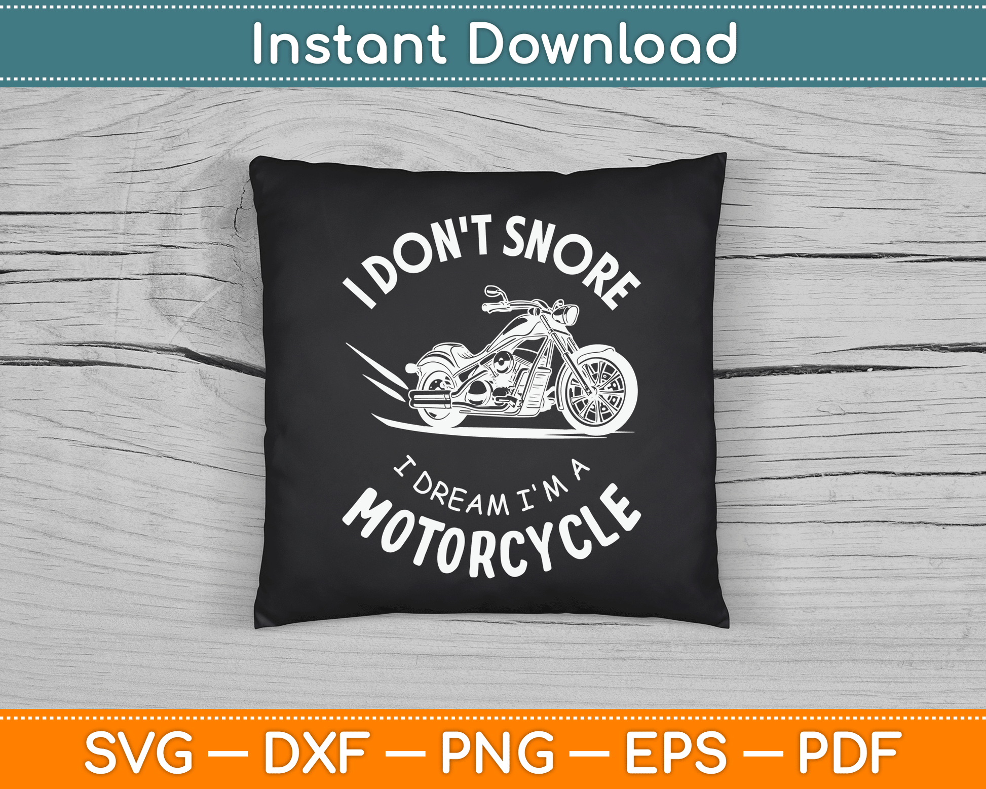 I Don't Snore I Dream I'm A Motorcycle SVG PNG Digital Cutting File