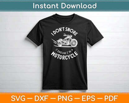 I Don't Snore I Dream I'm A Motorcycle SVG PNG Digital Cutting File