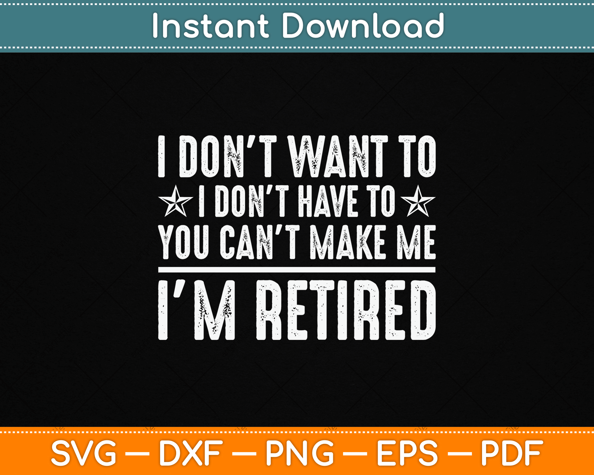I Don’t Want To Have You Can’t Make Me I’m Retired SVG Design