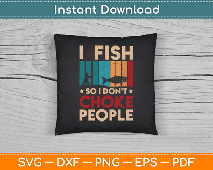 I Fish So I Don’t Choke People Funny SVG Digital Cutting File