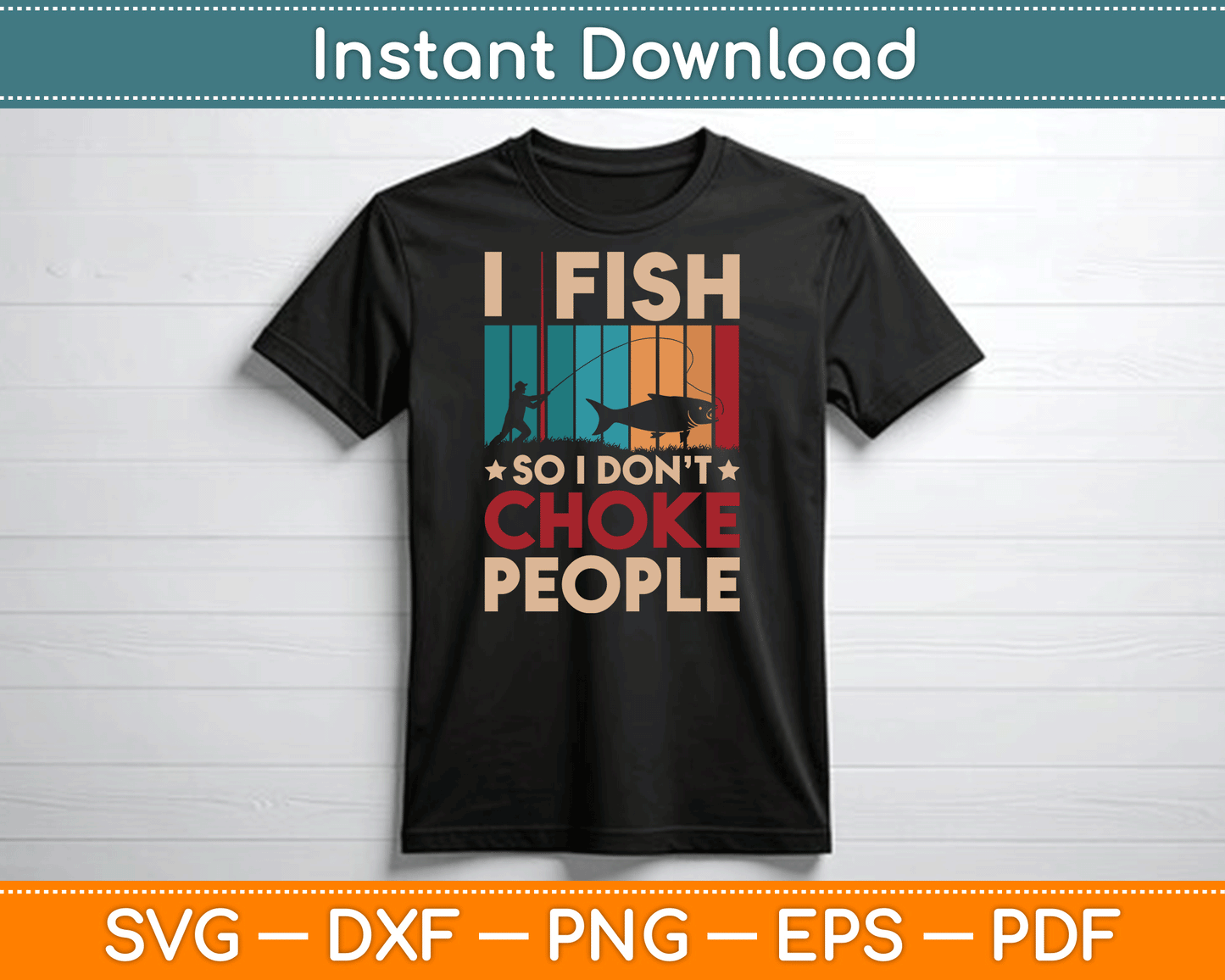 I Fish So I Don’t Choke People Funny SVG Digital Cutting File