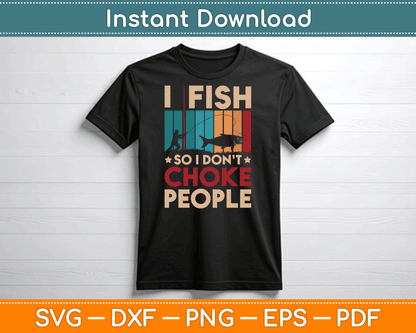 I Fish So I Don’t Choke People Funny SVG Digital Cutting File