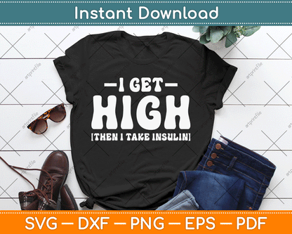 I Get High Then I Take Insulin Funny Type 1 Type 2 Diabetes SVG Digital Cutting File