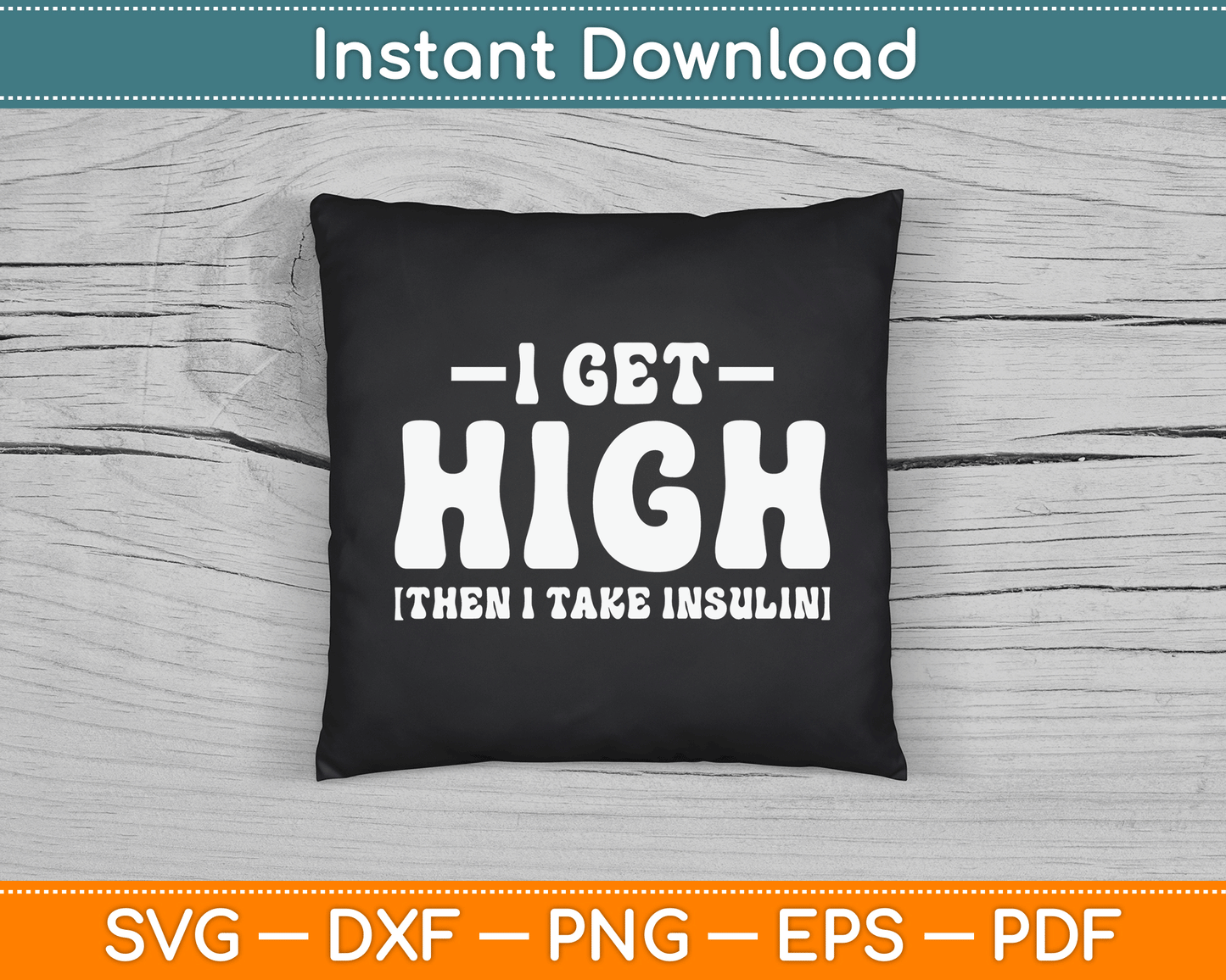I Get High Then I Take Insulin Funny Type 1 Type 2 Diabetes SVG Digital Cutting File