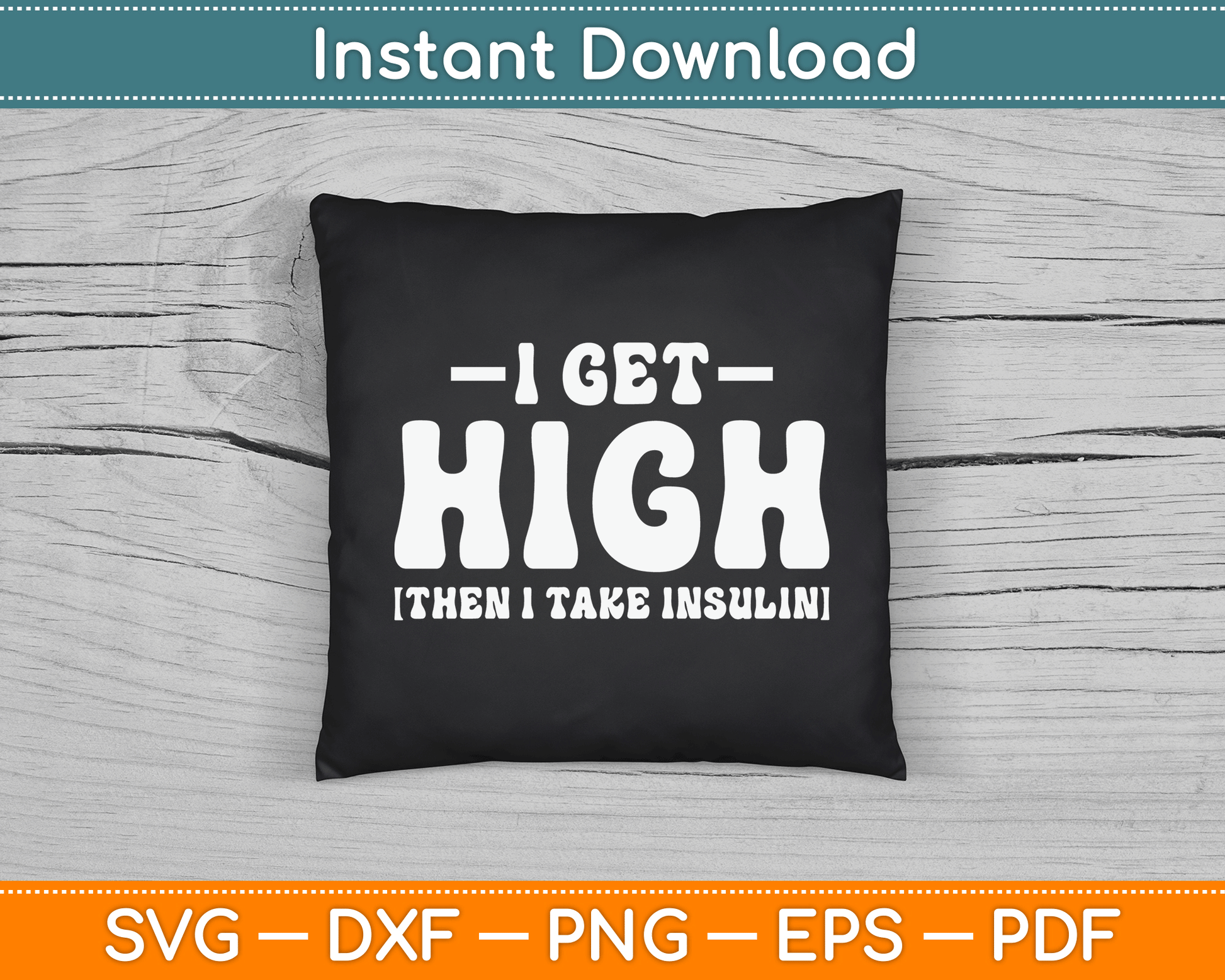 I Get High Then I Take Insulin Funny Type 1 Type 2 Diabetes SVG Digital Cutting File