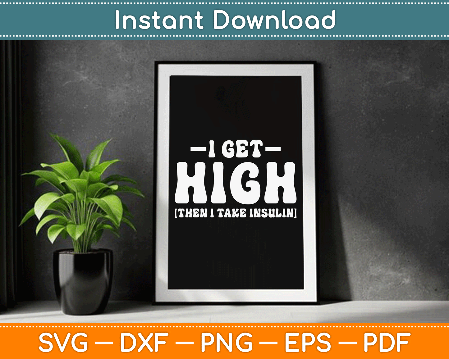 I Get High Then I Take Insulin Funny Type 1 Type 2 Diabetes SVG Digital Cutting File