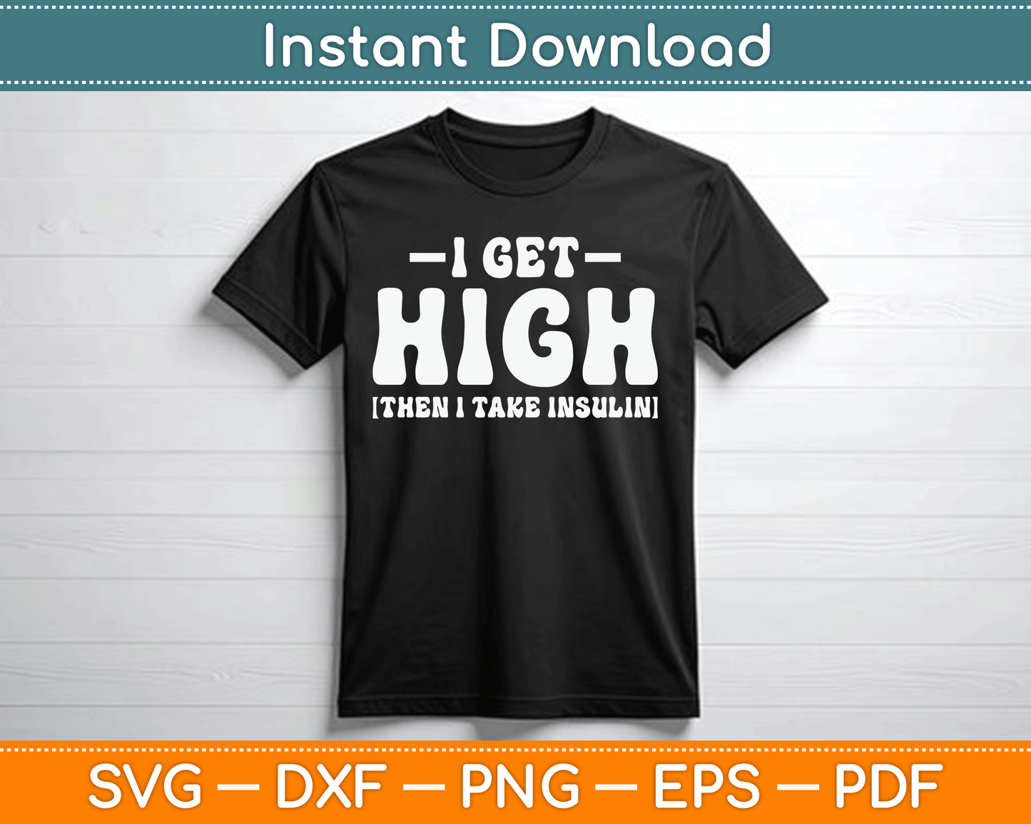 I Get High Then I Take Insulin Funny Type 1 Type 2 Diabetes SVG Digital Cutting File