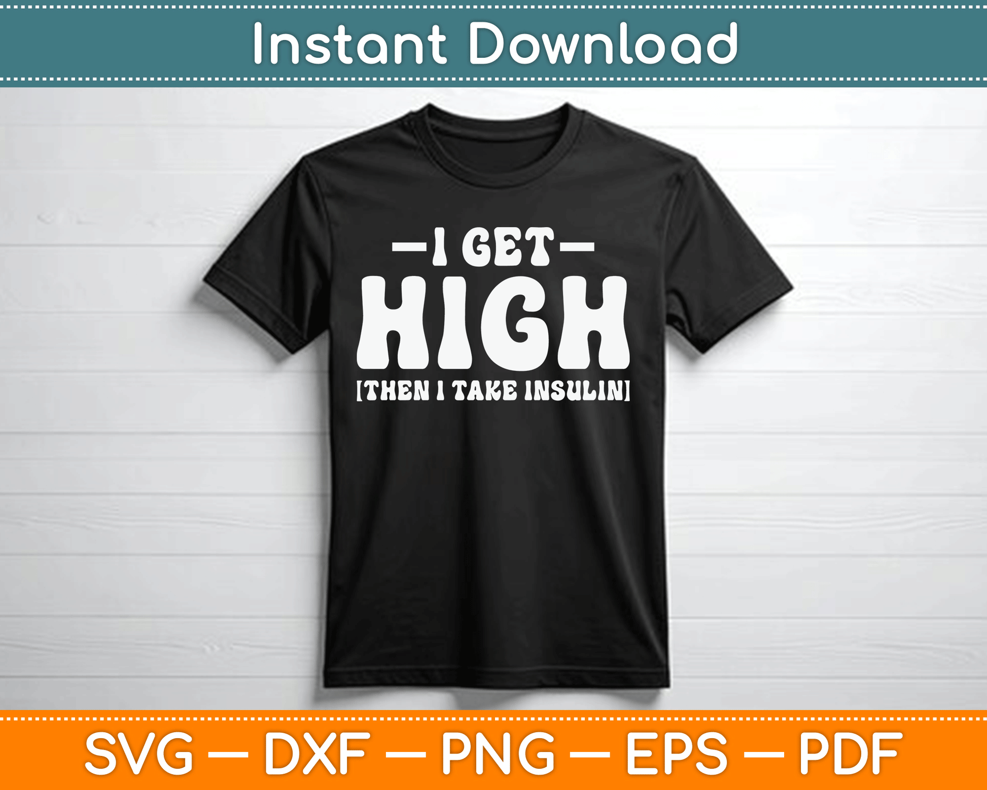I Get High Then I Take Insulin Funny Type 1 Type 2 Diabetes SVG Digital Cutting File