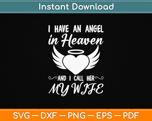 I Have An Angel In Heaven And I Call Her My Wife Memorial SVG Digital Cutting File