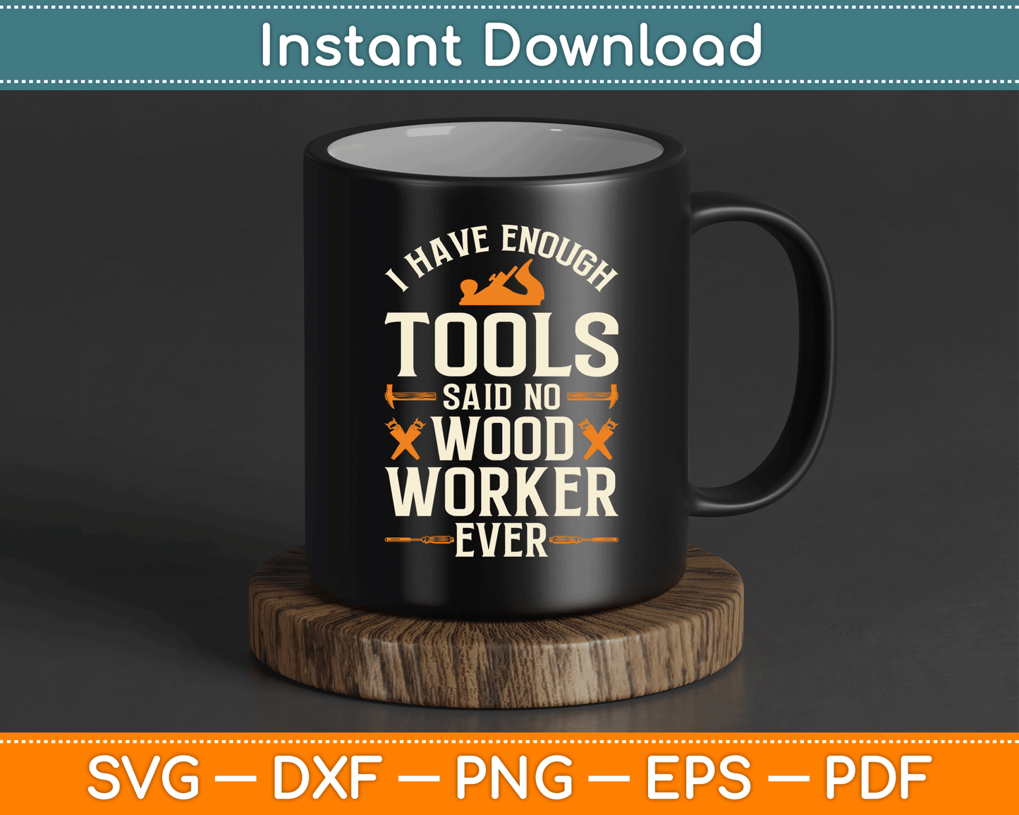 I Have Enough Tools Said No Woodworker Ever Woodworking SVG Digital Cutting File