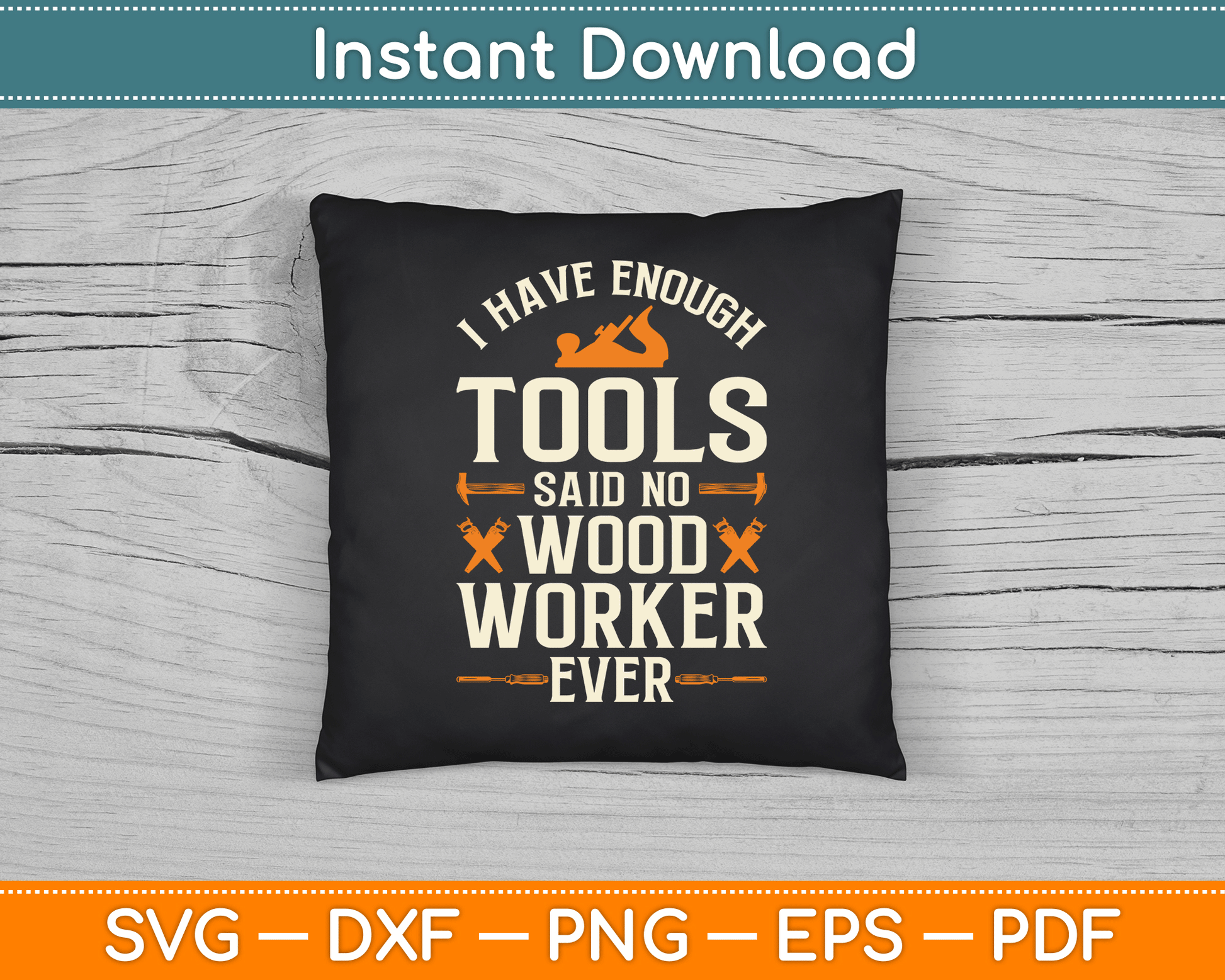 I Have Enough Tools Said No Woodworker Ever Woodworking SVG Digital Cutting File